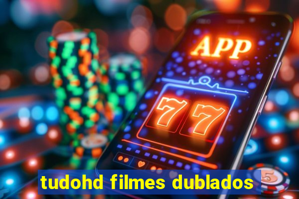 tudohd filmes dublados